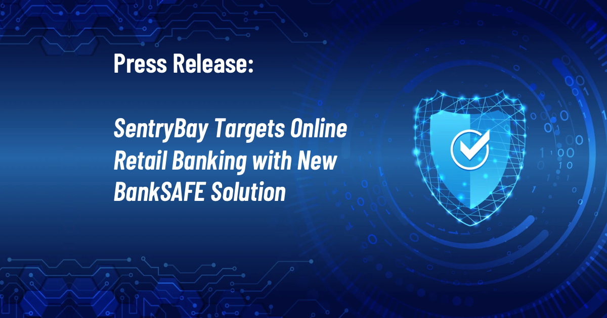 SentryBay Targets Online Retail Banking with New BankSAFE Solution